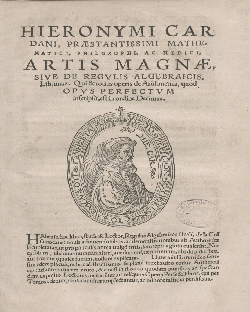A title page of Cardano's first book. The top half has the following text, "Hieronymi Car / Dani, Praestanissimi mathe / matici, philosophi, AC Medici/ Artis Magnae, /  sive de regvlis algebraicis/ lib, unus, Qui & totius operis de Arithmetica, quod / Opvs Perfectvm / infcripfit, eftin ordine decimus" Underneath that text there is a right facing portrait of man in a gown. He is drawn in an outline style. He is surrounded by an oval shape with greek text in between lines of the text. On the last third of the page is more greek text of the book.